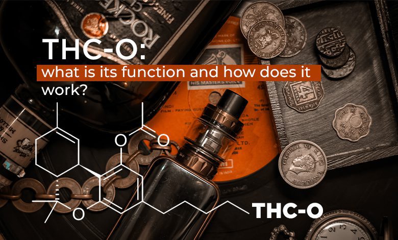 THC-O What does it do and how does it work