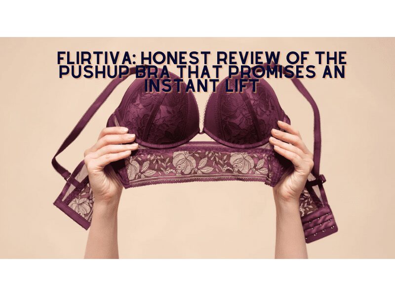 Flirtiva: Honest Review of the Pushup Bra That Promises An Instant Lift