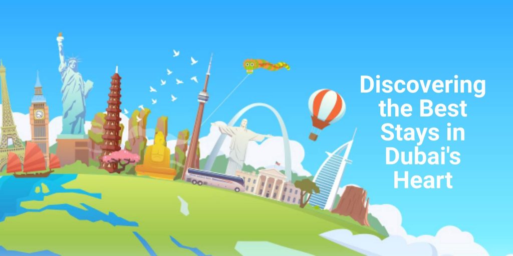 Discovering the Best Stays in Dubai's Heart