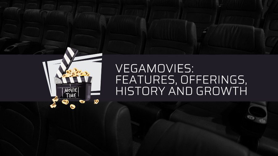 Vegamovies: Features, Offerings, History and Growth
