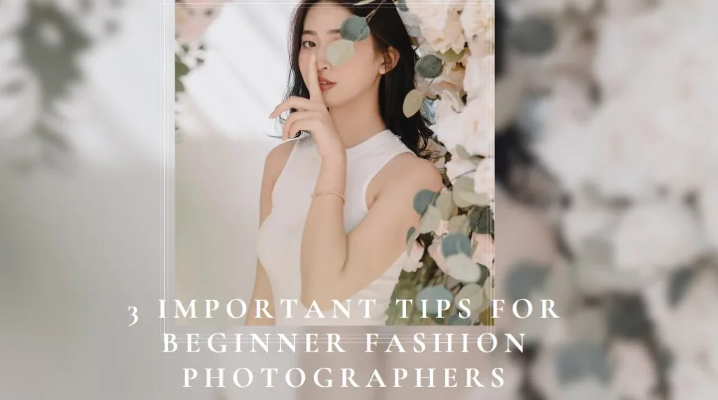 3 Important Tips for Beginner Fashion Photographers