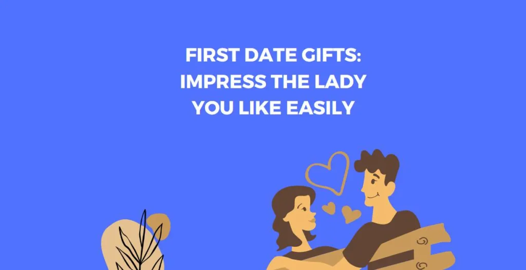 First Date Gifts_ Impress the Lady You Like Easily