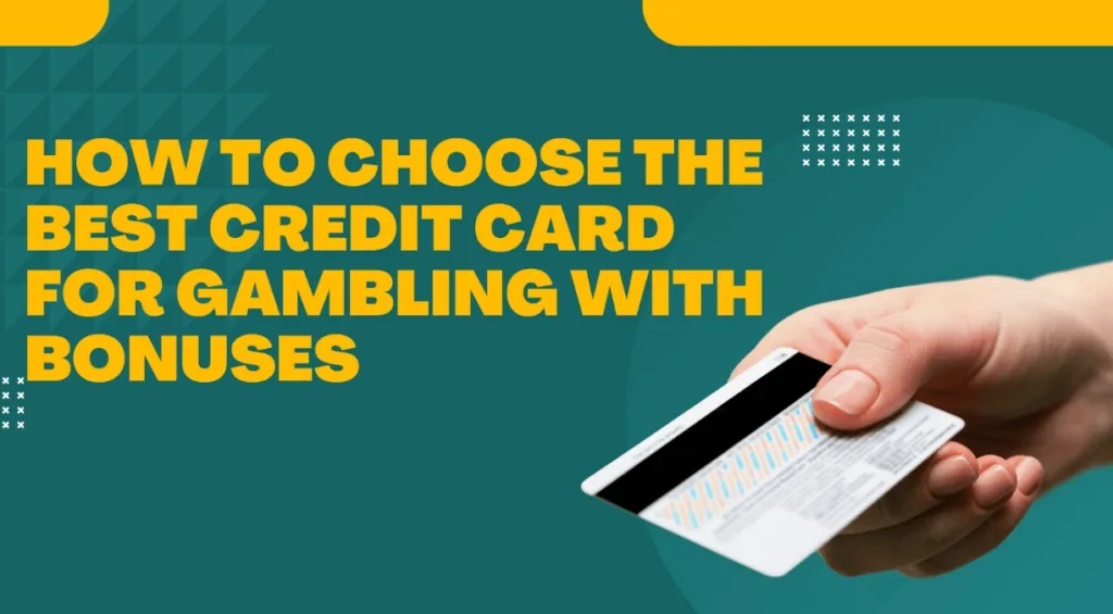 How to Choose the Best Credit Card for Gambling with Bonuses