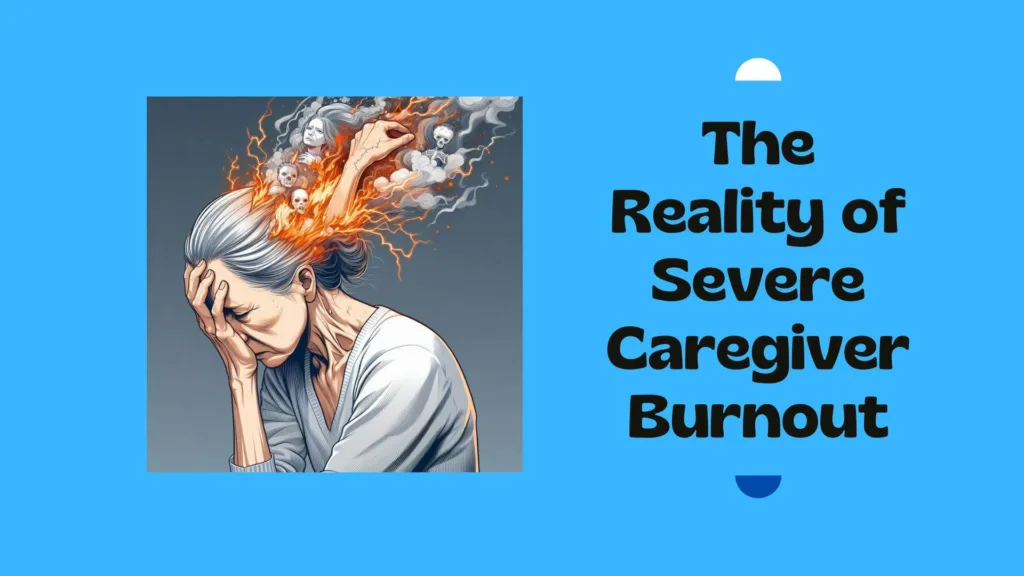 In the Shadows of Care: The Reality of Severe Caregiver Burnout