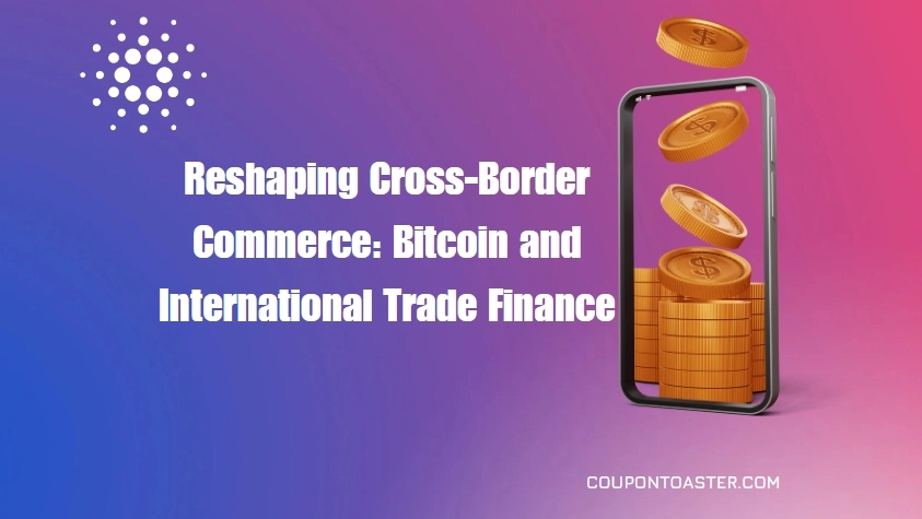 Reshaping Cross-Border Commerce: Bitcoin and International Trade Finance