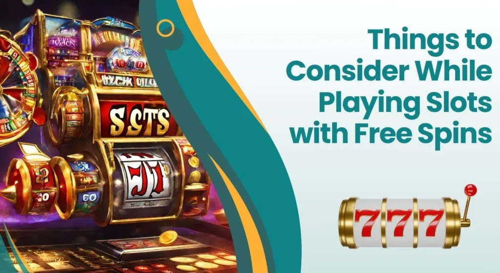 Things-to-Consider-While-Playing-Slots-with-Free-Spins