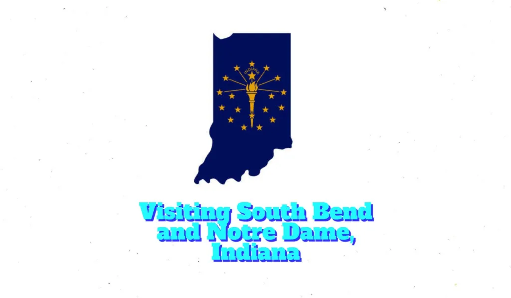Visiting South Bend and Notre Dame, Indiana