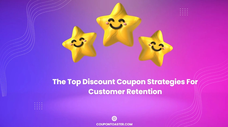 The Top Discount Coupon Strategies For Customer Retention