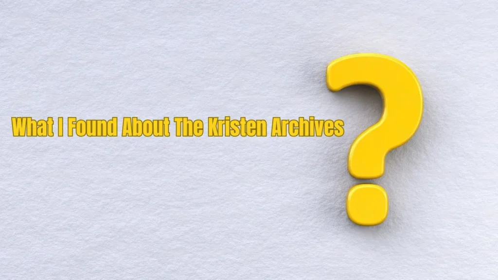 What I Found About The Kristen Archives
